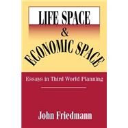 Life Space and Economic Space: Third World Planning in Perspective by Friedmann,John, 9780765809421