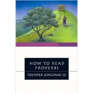 How to Read Proverbs by Longman, Tremper, III, 9780877849421