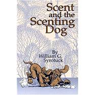 Scent and the Scenting Dog by Syrotuck, William G., 9780970049421