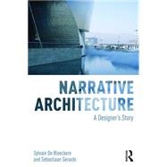 Narrative Architecture: A Designer's Story by De Bleeckere; Sylvain, 9781138899421