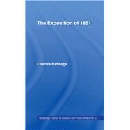 Exposition of 1851: Or Views of the Industry, The Science and the Government of England by Babbage,Charles, 9781138969421