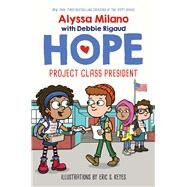 Project Class President (Alyssa Milano's Hope #3) by Milano, Alyssa; Rigaud, Debbie; Keyes, Eric S., 9781338329421