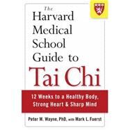 The Harvard Medical School Guide to Tai Chi by WAYNE, PETER, 9781590309421