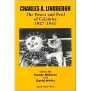 Charles A. Lindbergh The Power and Peril of Celebrity 1927 - 1941 by Roberts, Randy W.; Welky, David, 9781881089421