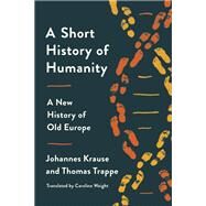 A Short History of Humanity A New History of Old Europe by Krause, Johannes; Trappe, Thomas; Waight, Caroline, 9780593229422