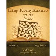 King Kong Kakuro 22 X 22 Deluxe - 249 Puzzle by Snels, Nick, 9781511499422