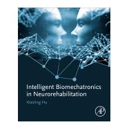Intelligent Biomechatronics in Neurorehabilitation by Hu, Xiaoling, 9780128149423