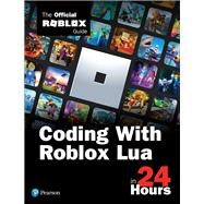Sams Teach Yourself Coding With Roblox Lua in 24 Hours The Official Roblox Guide by Roblox Corporation, 9780136829423