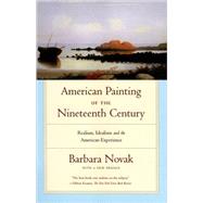 American Painting of the Nineteenth Century Realism, Idealism, and the American Experience With a New Preface by Novak, Barbara, 9780195309423