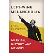 Left-wing Melancholia by Traverso, Enzo, 9780231179423