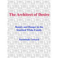 The Architect of Desire Beauty and Danger in the Stanford White Family by Lessard, Suzannah, 9780385319423