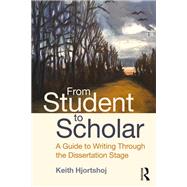 From Student to Scholar: A Guide Through the Dissertation Stage of Doctoral Programs by Hjortshoj; Keith, 9781138569423