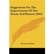 Suggestions for the Improvement of Our Towns and Houses by Maslen, Thomas J., 9781437099423
