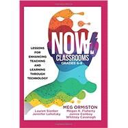 NOW! Classrooms, Grades 6--8 by Ormiston, Meg; Slanker, Lauren; Lehotsky, Jennifer; Flaherty, Megan K.; Conboy, Janice, 9781945349423