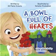 A Bowl Full of Hearts by Perez Gobora, Jill; Kholodniak, Nataliia, 9798350929423