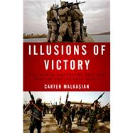 Illusions of Victory The Anbar Awakening and the Rise of the Islamic State by Malkasian, Carter, 9780190659424
