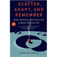 Scatter, Adapt, and Remember by NEWITZ, ANNALEE, 9780307949424