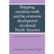 Shipping, Maritime Trade and the Economic Development of Colonial North America by James F. Shepherd , Gary M. Walton, 9780521169424