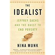 The Idealist Jeffrey Sachs and the Quest to End Poverty by Munk, Nina, 9780767929424