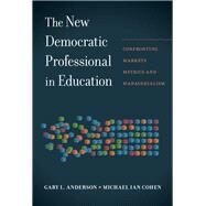 The New Democratic Professional in Education by Anderson, Gary L.; Cohen, Michael Ian, 9780807759424