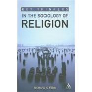 Key Thinkers in the Sociology of Religion by Fenn, Richard K., 9780826499424