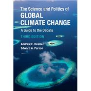 The Science and Politics of Global Climate Change by Dessler, Andrew E.; Parson, Edward A., 9781107179424