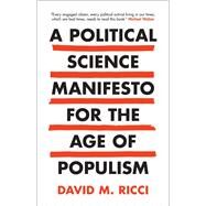 A Political Science Manifesto for the Age of Populism by Ricci, David M., 9781108479424