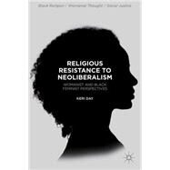Religious Resistance to Neoliberalism Womanist and Black Feminist Perspectives by Day, Keri, 9781137569424