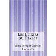 Les lixirs Du Diable by Hoffmann, Ernst Theodor Wilhelm; Hella, Alzir; Bournac, Olivier, 9781502499424