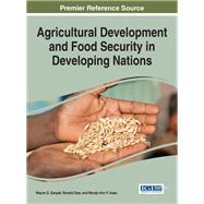 Agricultural Development and Food Security in Developing Nations by Ganpat, Wayne G.; Dyer, Ronald; Isaac, Wendy-ann P., 9781522509424