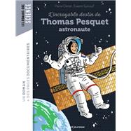 L'incroyable destin de Thomas Pesquet, astronaute by Pierre Oertel; Erwann Surcouf, 9782747099424