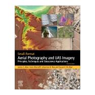 Small-format Aerial Photography and Uas Imagery by Aber, James S.; Marzolff, Irene; Ries, Johannes; Aber, Susan Elizabeth Ward, 9780128129425