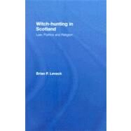 Witch-Hunting in Scotland: Law, Politics and Religion by Levack; Brian P., 9780415399425