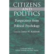 Citizens and Politics: Perspectives from Political Psychology by Edited by James H. Kuklinski, 9780521089425