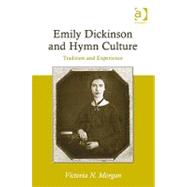 Emily Dickinson and Hymn Culture: Tradition and Experience by Morgan,Victoria N., 9780754669425