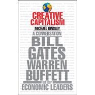 Creative Capitalism A Conversation with Bill Gates, Warren Buffett, and Other Economic Leaders by Kinsley, Michael; Clarke, Conor, 9781416599425