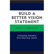 Build a Better Vision Statement Extending Research with Practical Advice by Kirkpatrick, Shelley A., 9781498539425