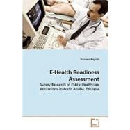 E-Health Readiness Assessment: Survey Research of Pubic Healthcare Institutions in Addis Ababa, Ethiopia by Negash, Damtew, 9783639219425