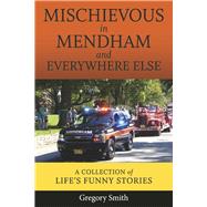 Mischievous in Mendham and Everywhere Else a collection of life's funny stories (Book 3) by Smith, Gregory, 9798350909425