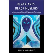 Black Arts, Black Muslims by Ellen McLarney, 9780231219426