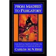 From Madrid to Purgatory: The Art and Craft of Dying in Sixteenth-Century Spain by Carlos M. N. Eire, 9780521529426