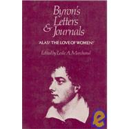 Alas! the Love of Women by Byron, George Gordon Byron, Baron; Marchand, Leslie A., 9780674089426
