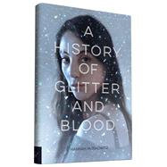 A History of Glitter and Blood by Moskowitz, Hannah, 9781452129426