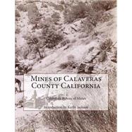 Mines of Calaveras County California by California Bureau of Mines; Jackson, Kerby, 9781500879426