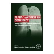Alpha-1-antitrypsin Deficiency: Biology, Diagnosis, Clinical Significance, and Emerging Therapies by Kalsheker, Noor, 9780128039427