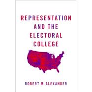 Representation and the Electoral College by Alexander, Robert M., 9780190939427