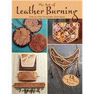 The Art of Leather Burning Step-by-Step Pyrography Techniques by Irish, Lora Susan, 9780486809427