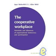 The Cooperative Workplace: Potentials and Dilemmas of Organisational Democracy and Participation by Joyce Rothschild , J. Allen Whitt, 9780521379427