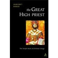 Great High Priest The Temple Roots of Christian Liturgy by Barker, Margaret, 9780567089427