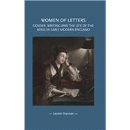 Women of letters Gender, writing and the life of the mind in early modern England by Hannan, Leonie, 9780719099427
